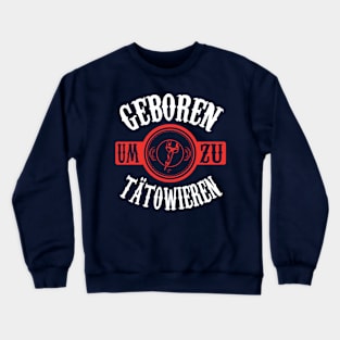 Geboren um zu tätowieren Crewneck Sweatshirt